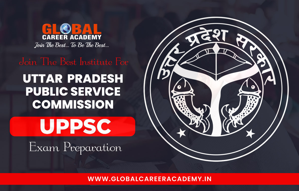 Top Coaching Institute For UPPSC PCS Exam, Best Institute for UPPSC PCS Coaching, Best coaching for UPPSC PCS, UPPSC PCS Exam Preparation, Global Career Academy Kanpur
